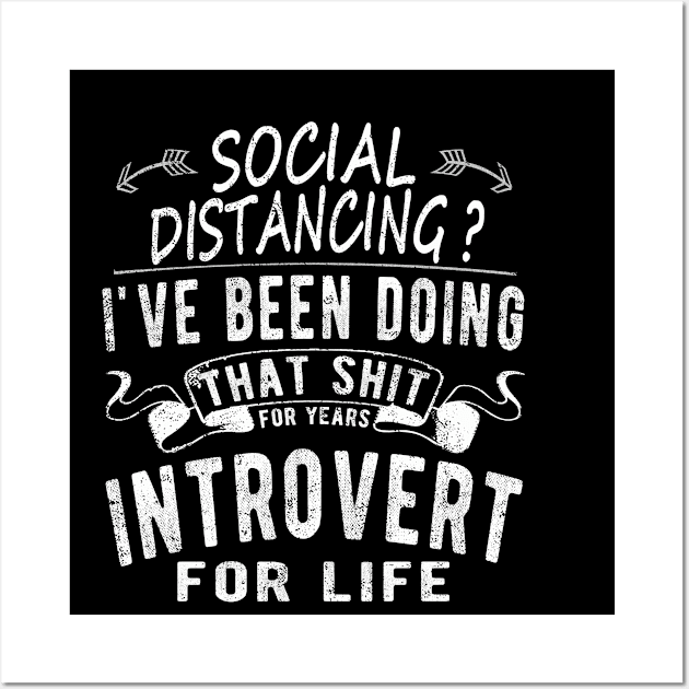 Social Distancing? I've Been Doing That Shit For Years Introvert For Life Wall Art by FrontalLobe